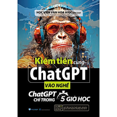 Kiếm Tiền Cùng ChatGPT - Vào Nghề ChatGPT Chỉ Trong 5 Giờ Học - Vanlangbooks