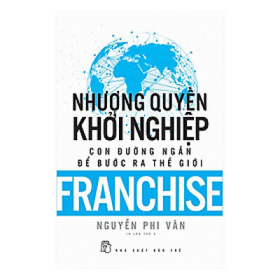 Nhượng Quyền Khỏi Nghiệp - Con Đường Ngắn Để Bước Ra Thế Giới (Tái Bản) - Trẻ
