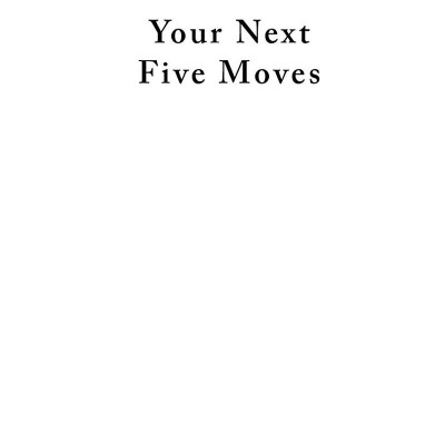 Your Next Five Moves: Master The Art Of Business Strategy