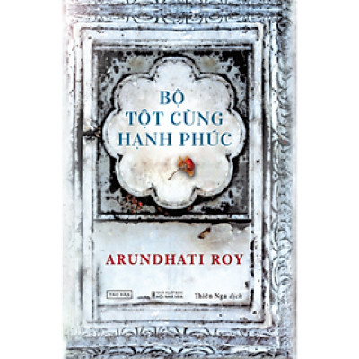 Sách - Bộ Tột Cùng Hạnh Phúc - Arundhati Roy - NXB Hội Nhà Văn - Tao Đàn