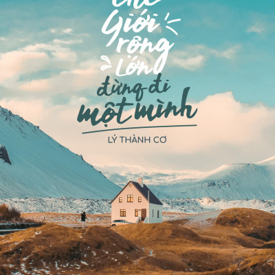 Thế Giới Rộng Lớn Đừng Đi Một Mình - Tặng Kèm Bookmark + Postcard