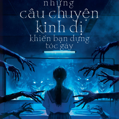 Sách - Những Câu Chuyện Kinh Dị Khiến Bạn Dựng Tóc Gáy