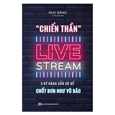 Sách - Chiến thần livestream - 3 kỹ năng cần có để chốt đơn như vũ bão (MC)