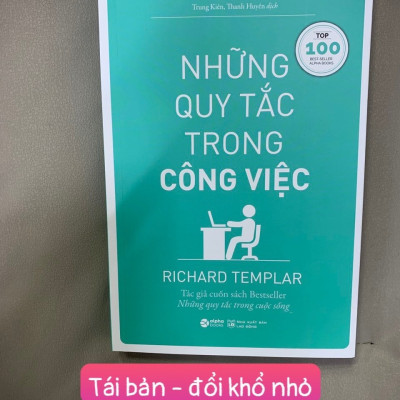 NHỮNG QUY TẮC TRONG CÔNG VIỆC - Richard Templar - Trung Kiên, Thanh Huyền dịch - Tái bản - (bìa mềm)