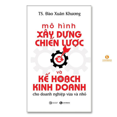 Sách - Mô Hình Xây Dựng Chiến Lược Và Kế Hoạch Kinh Doanh Cho Doanh Nghiệp Vừa Và Nhỏ - Thái Hà Books