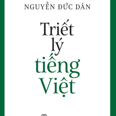 Tiếng Việt Giàu Đẹp - Triết Lý Tiếng Việt