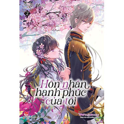Hôn Nhân Hạnh Phúc Của Tôi (Light-Novel) – Tập 2