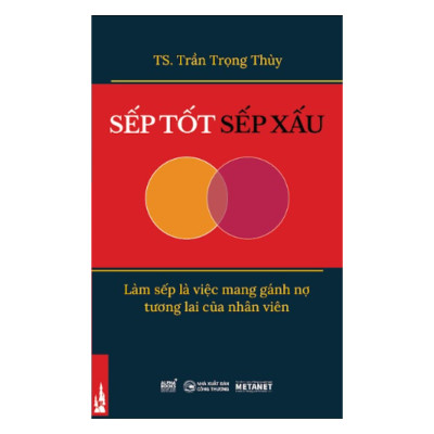 Sếp Tốt Sếp Xấu - Nâng Tầm Sự Thông Thái Trong Công Việc Và Cuộc Sống (TS. Trần Trọng Thùy)