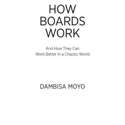 How Boards Work: And How They Can Work Better In A Chaotic World