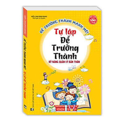 Kỹ năng quản lý bản thân - Tự lập để trưởng thành (sách bản quyền)