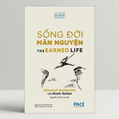 SỐNG ĐỜI MÃN NGUYỆN (The Earned Life) - Marshall Goldsmith & Mark Reiter - Nguyễn Lê Chi Lan dịch - (bìa mềm)