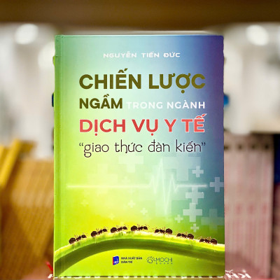 Sách - Chiến lược ngầm trong dịch vụ y tế: “Giao thức đàn kiến”