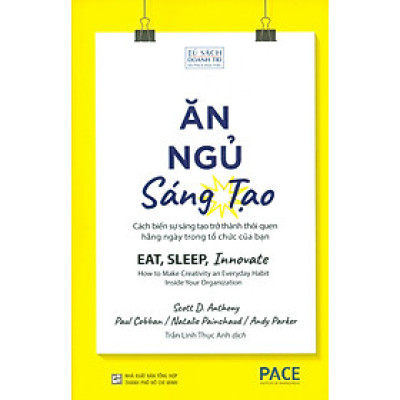Sách Pace Books - Ăn, Ngủ, Sáng Tạo - Cách Biến Sự Sáng Tạo Trở Thành Thói Quen Hằng Ngày Trong Tổ Chức Của Bạn (Eat, Sleep, Innovate - How to Make Creativity an Everyday Habit Inside Your Organization)