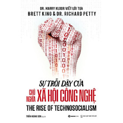 SÁCH: Sự trỗi dậy của chủ nghĩa xã hội công nghệ - The rise of Technosocialism - Brettking & Dr. Richard Petty