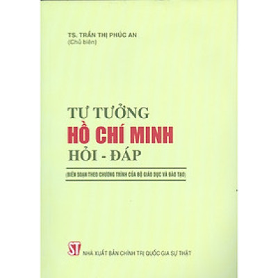 Tư Tưởng Hồ Chí Minh Hỏi – Đáp (Biên Soạn Theo Chương Trình Của Bộ Giáo Dục Và Đào Tạo)