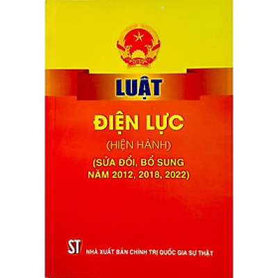 Sách - Luật Điện Lực (Hiện Hành) (Sửa Đổi, Bổ Sung Năm 2012, 2018, 2022) - NXB Chính Trị Quốc Gia