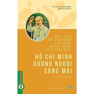 Sách - Chủ Tịch Hồ Chí Minh Với Cuộc Hành Trình Của Thời Đại - Hồ Chí Minh Gương Người Sáng Mãi - VIETNAMBOOK