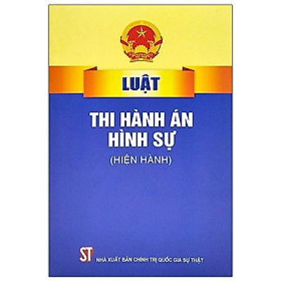 Sách - Luật Thi Hành Án Hình Sự (Hiện Hành) - NXB Chính Trị Quốc Gia