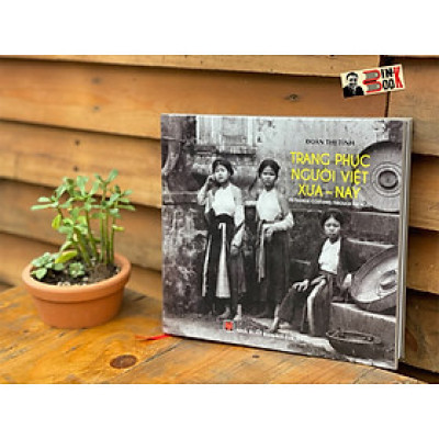 (Bìa cứng – in màu) TRANG PHỤC NGƯỜI VIỆT XƯA - NAY – Đoàn Thị Tình – NXB Mỹ Thuật 