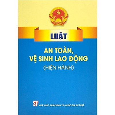 Sách - Luật An Toàn, Vệ Sinh Lao Động (Hiện Hành) - NXB Chính Trị Quốc Gia