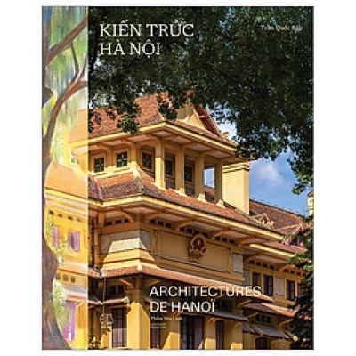 Kiến Trúc Hà Nội - Architectures De Hà Nội - Bìa Vải - Song Ngữ Việt-Pháp (PB)