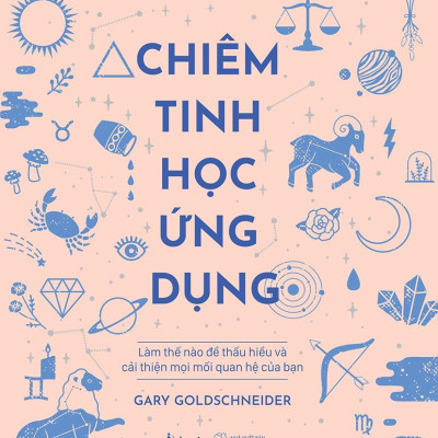 Chiêm Tinh Học Ứng Dụng - Làm Thế Nào Để Thấu Hiểu Và Cải Thiện Mọi Mối Quan Hệ Của Bạn
