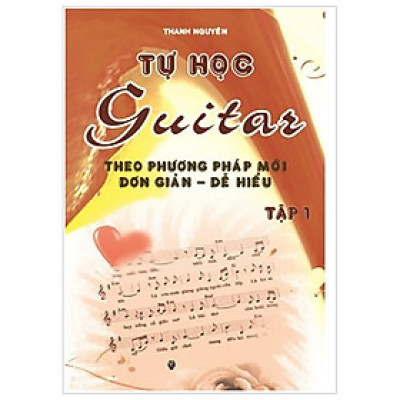 Tự Học Guitar Theo Phương Pháp Mới Đơn Giản - Dễ Hiểu (Tập 1)