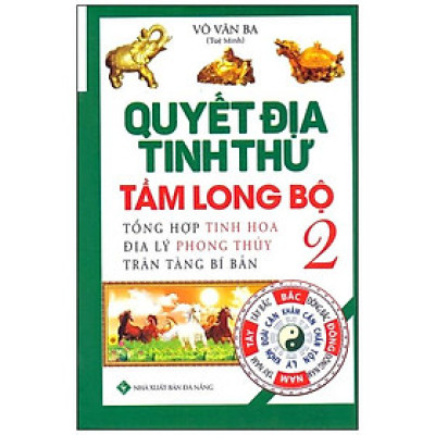 Quyết Địa Tinh Thư - Tầm Long Bộ - Tổng Hợp Tinh Hoa Địa Lý Phong Thủy Trân Tàng Bí Bản (Tập 2)