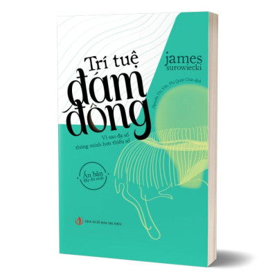 Trí Tuệ Đám Đông - Vì Sao Đa Số Thông Minh Hơn Thiểu Số - James Surowiecki - Nguyễn Thị Yến & Phi Quốc Chân dịch - (bìa mềm)