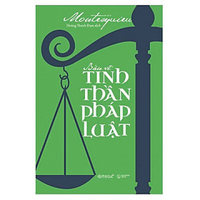 Bàn Về Tinh Thần Pháp Luật - Montesquieu - Hoàng Thanh Đạm dịch - Tái bản - (bìa mềm)