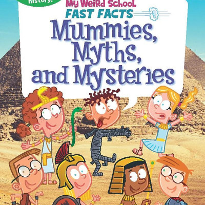 Sách ngoại văn: My Weird School Fast Facts - Book 7 - Mummies, Myths, And Mysteries