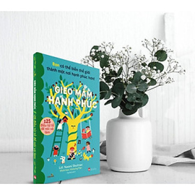 Sách - Bạn có thể biến thế giới thành một nơi hạnh phúc hơn - Gieo Mầm Hạnh Phúc - 125 điều tử tế để nói và làm