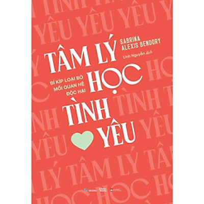 Sách  Tâm Lý Học Tình Yêu  Bí Kíp Loại Bỏ Mối Quan Hệ Độc Hại - Bản Quyền