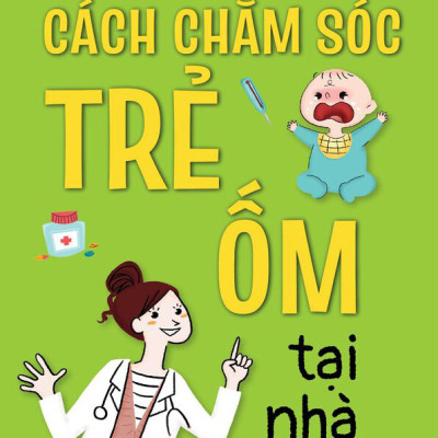 Bộ 2 Cuốn Cẩm Nang Nhi Khoa: Cách Chăm Sóc Trẻ Ốm Tại Nhà + Giải Quyết Nỗi Bất An Khi Chăm Sóc Trẻ Nhỏ