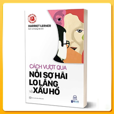 Sách Tâm Lý Học Ứng Dụng - Cách Vượt Qua Nỗi Sợ, Lo Lắng Và Xấu Hổ