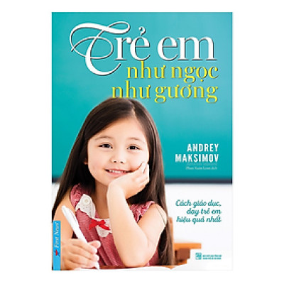 Trẻ Em Như Ngọc Như Gương - Cách giáo dục dạy trẻ em hiệu quả nhất