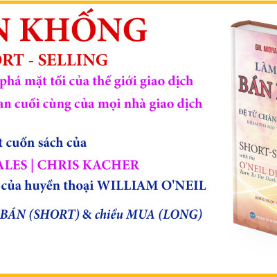 LÀM GIÀU TỪ BÁN KHỐNG - Bí Kíp Đệ Tử Chân Truyền Của O’neil (Short-Selling with the O