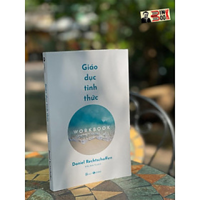 GIÁO DỤC TỈNH THỨC: WORKBOOK - Daniel Rechtschaffen – Kiều Anh Tú dịch – Thái Hà