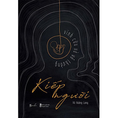 Kiếp Người: Vĩnh Cửu Và Vô Thường