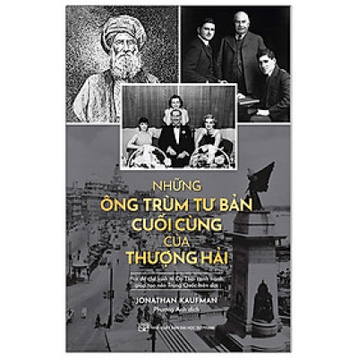 Những Ông Trùm Tư Bản Cuối Cùng Ở Thượng Hải - Hai Đế Chế Kinh Tế Do Thái Cạnh Tranh Giúp Tạo Nên Trung Quốc Hiện Tại