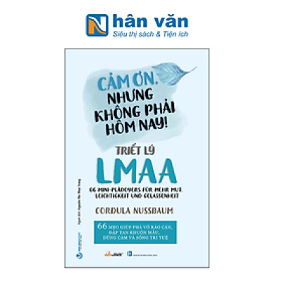 Cảm Ơn, Nhưng Không Phải Hôm Nay! - Triết Lý LMAA