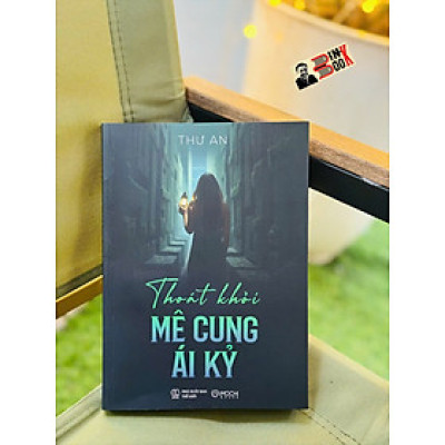 THOÁT KHỎI MÊ CUNG ÁI KỶ - Thư An – Mochibooks – NXB Thế Giới