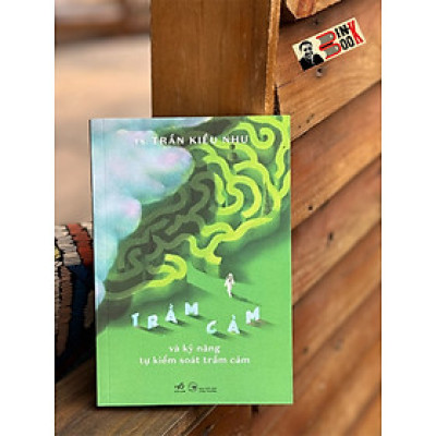 TRẦM CẢM VÀ KỸ NĂNG TỰ KIỂM SOÁT TRẦM CẢM – Trần Kiều Như – Nhã Nam - NXB Công Thương