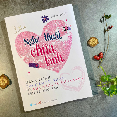 Nghệ thuật chữa lành - Hành trình tìm kiếm tri thức và khả năng tự chữa lành bên trong bạn