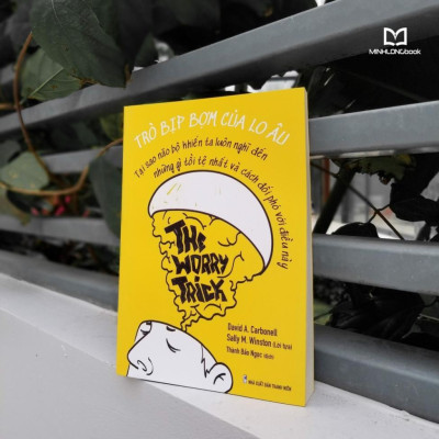 The Worry Trick - Trò Bịp Bợm Của Lo Âu - Tạo Sao Não Bộ Khiến Ta Luôn Nghĩ Đến Những Gì Tồi Tệ Nhất Và Cách Đối Phó Với Điều Này - Bản Quyền