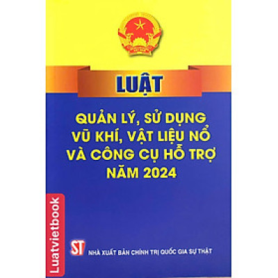Luật Quản Lý, Sử Dụng V. ũ Khí, Vật Liệu Nổ Và Công Cụ Hỗ Trợ  Năm 2024