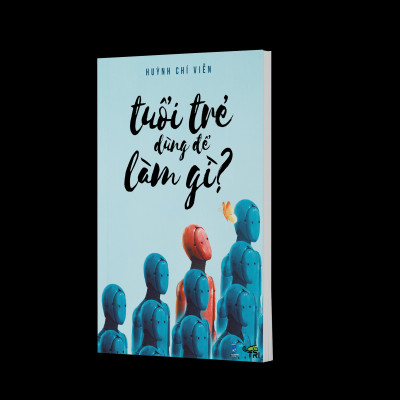 Sách - Tuổi Trẻ Dùng Để Làm Gì (Huỳnh Chí Viễn) - Tuệ Tri