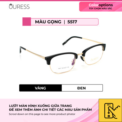 Gọng kính cận 5517 và 5515 hợp kim mắt kính OURESS thời trang nam nữ siêu bền