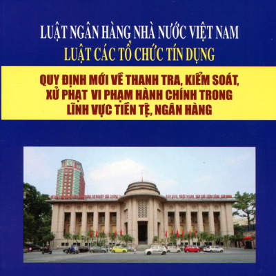 Luật Ngân Hàng Nhà Nước Việt Nam Luật Các Tổ Chức Tín Dụng - Quy Định Về Huy Động Vốn Vay Và Cho Vay Bảo Đảm An Toàn, Giữ Bí Mật Đối Với Khách Hàng