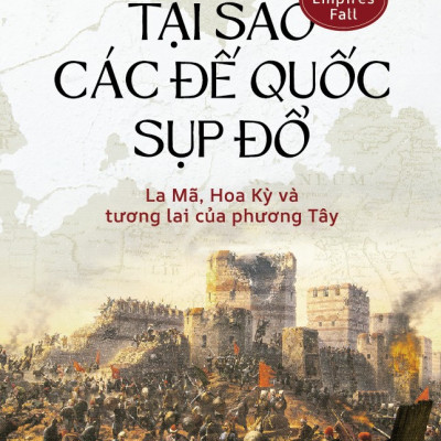 Sách - Tại sao các đế quốc sụp đổ (Peter Heather) (John Rapley) (Nhã Nam Official)